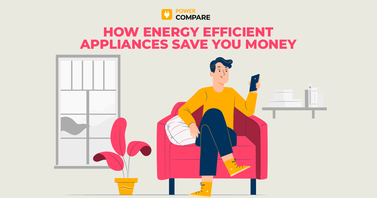 How Energy Efficient Appliances Save you Money | Power Compare