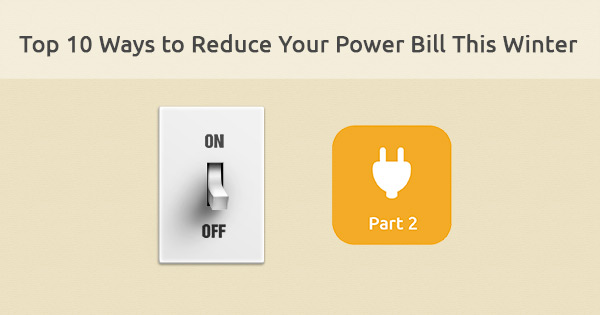 Top 10 Ways to Reduce Your Power Bill This Winter
