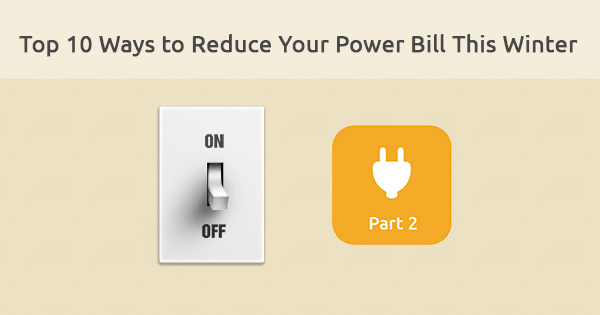 Top 10 Ways To Reduce Your Power Bill This Winter