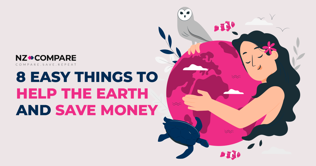 8 Easy Things to Do to Save Money and Care for the Earth with NZ Compare